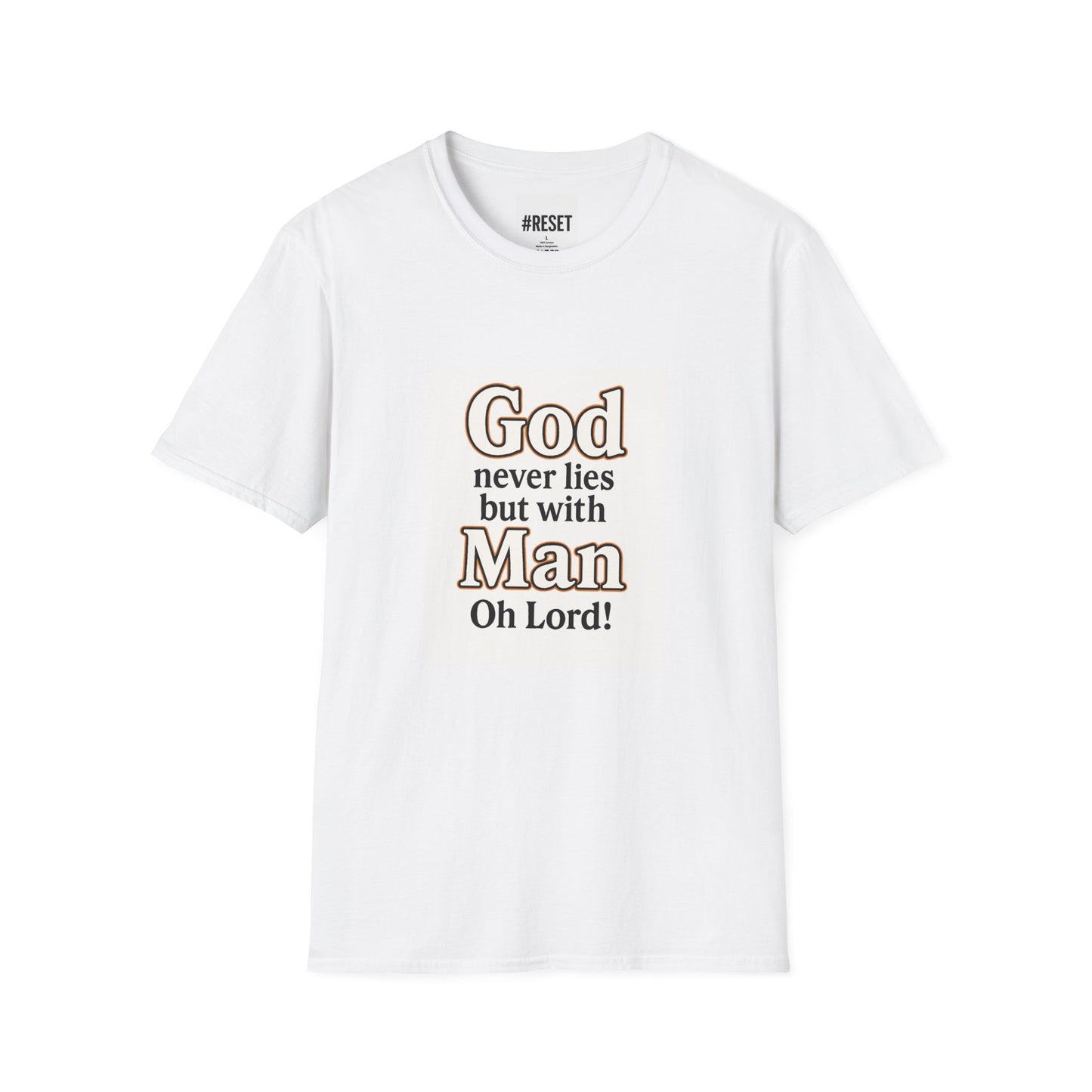 God Never Lies But With Man Oh Lord - Unisex Softstyle T-Shirt