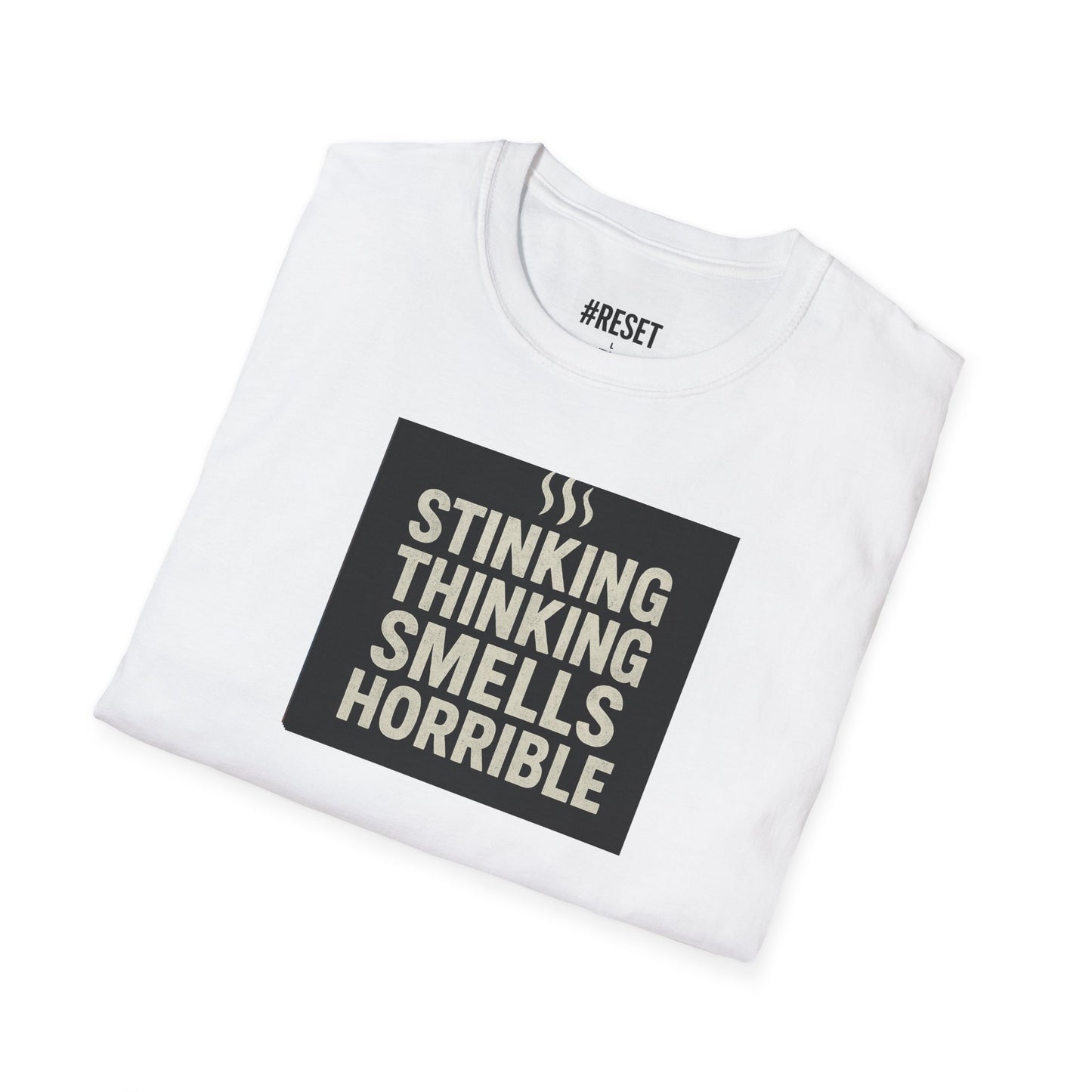 'Stinking Thinking Smells Horrible' - Unisex Softstyle T-Shirt