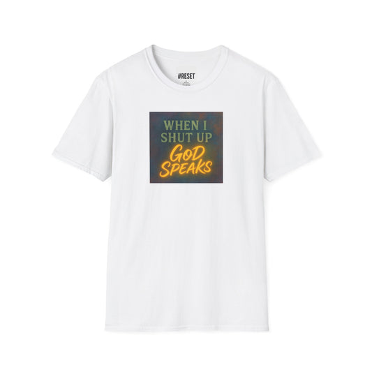 When I Shut Up God Speaks  - Unisex Softstyle T-Shirt