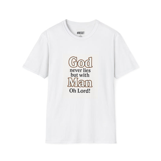 God Never Lies But With Man Oh Lord - Unisex Softstyle T-Shirt