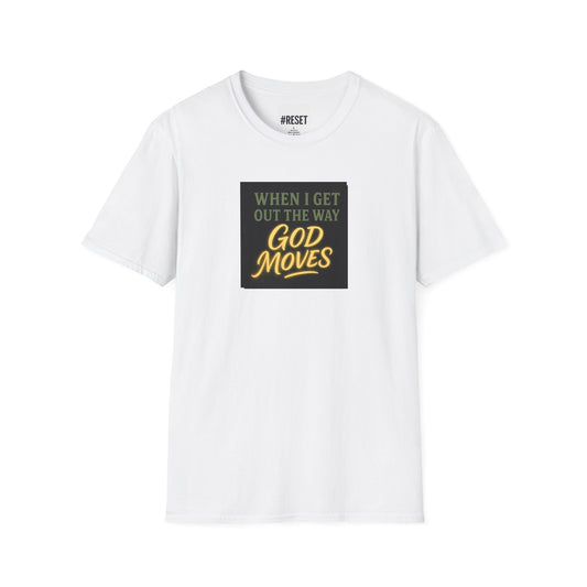 When I Get Out the Way God Moves - Unisex Softstyle T-Shirt